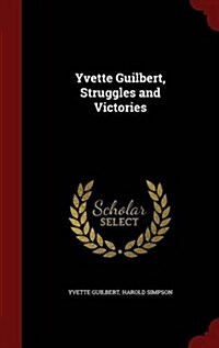 Yvette Guilbert, Struggles and Victories (Hardcover)