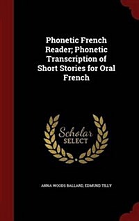 Phonetic French Reader; Phonetic Transcription of Short Stories for Oral French (Hardcover)