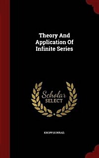 Theory and Application of Infinite Series (Hardcover)