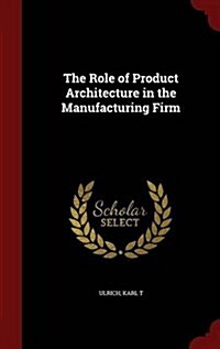 The Role of Product Architecture in the Manufacturing Firm (Hardcover)