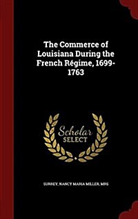 The Commerce of Louisiana During the French R?ime, 1699-1763 (Hardcover)