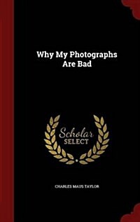 Why My Photographs Are Bad (Hardcover)