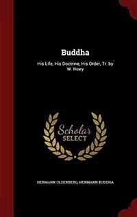 Buddha: His Life, His Doctrine, His Order, Tr. by W. Hoey (Hardcover)
