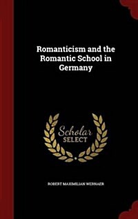 Romanticism and the Romantic School in Germany (Hardcover)