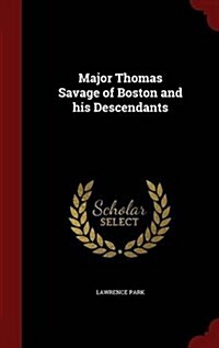 Major Thomas Savage of Boston and His Descendants (Hardcover)