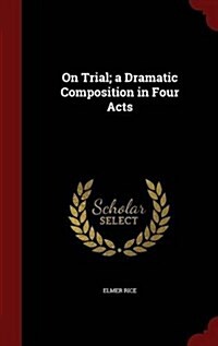 On Trial; A Dramatic Composition in Four Acts (Hardcover)