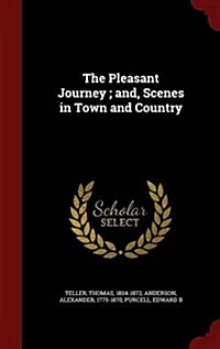 The Pleasant Journey; And, Scenes in Town and Country (Hardcover)