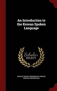 An Introduction to the Korean Spoken Language (Hardcover)