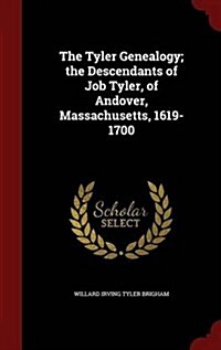 The Tyler Genealogy; The Descendants of Job Tyler, of Andover, Massachusetts, 1619-1700 (Hardcover)