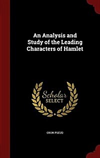 An Analysis and Study of the Leading Characters of Hamlet (Hardcover)