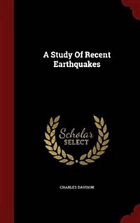 A Study of Recent Earthquakes (Hardcover)