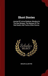 Short Stories: Journal of Julius Rodman, Murders in the Rue Morgue, the Masque of the Red Death, and Twelve Other Stories (Hardcover)