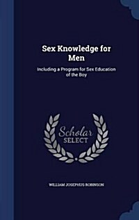 Sex Knowledge for Men: Including a Program for Sex Education of the Boy (Hardcover)