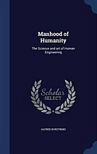 Manhood of Humanity: The Science and Art of Human Engineering (Hardcover)