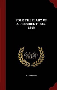 Polk the Diary of a President 1845-1849 (Hardcover)