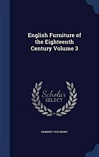 English Furniture of the Eighteenth Century Volume 3 (Hardcover)
