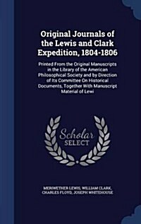 Original Journals of the Lewis and Clark Expedition, 1804-1806: Printed from the Original Manuscripts in the Library of the American Philosophical Soc (Hardcover)