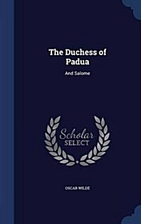 The Duchess of Padua: And Salome (Hardcover)