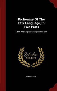 Dictionary of the Ef? Language, in Two Parts: I. Ef? and English, II. English and Ef? (Hardcover)