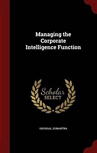 Managing the Corporate Intelligence Function (Hardcover)