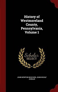 History of Westmoreland County, Pennsylvania, Volume 1 (Hardcover)