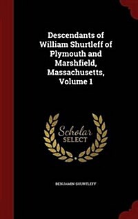Descendants of William Shurtleff of Plymouth and Marshfield, Massachusetts, Volume 1 (Hardcover)