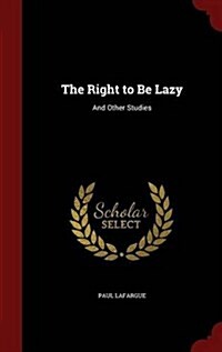 The Right to Be Lazy: And Other Studies (Hardcover)