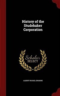 History of the Studebaker Corporation (Hardcover)