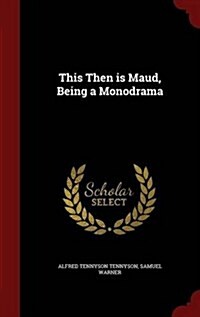 This Then Is Maud, Being a Monodrama (Hardcover)