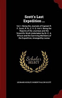 Scotts Last Expedition ...: Vol. I. Being the Journals of Captain R. F. Scott, R. N., C. V. O. Vol II. Being the Reports of the Journeys and the S (Hardcover)