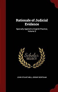 Rationale of Judicial Evidence: Specially Applied to English Practice, Volume 5 (Hardcover)