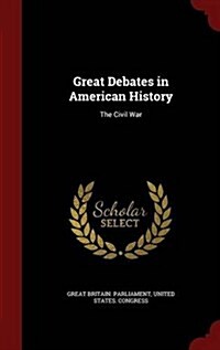Great Debates in American History: The Civil War (Hardcover)