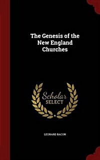 The Genesis of the New England Churches (Hardcover)