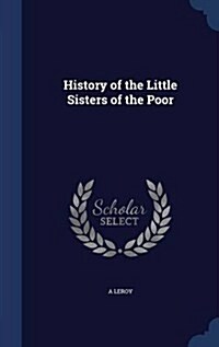 History of the Little Sisters of the Poor (Hardcover)