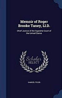 Memoir of Roger Brooke Taney, LL.D.: Chief Justice of the Supreme Court of the United States (Hardcover)