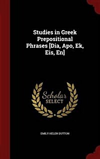 Studies in Greek Prepositional Phrases [Dia, Apo, Ek, Eis, En] (Hardcover)