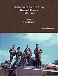 Uniforms of the US Army Ground Forces 1939-1945, Volume 6, Footwear (Paperback)