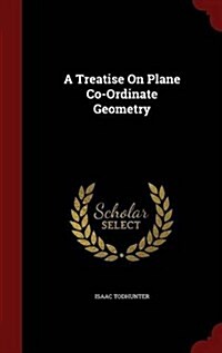 A Treatise on Plane Co-Ordinate Geometry (Hardcover)