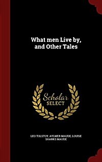 What Men Live By, and Other Tales (Hardcover)