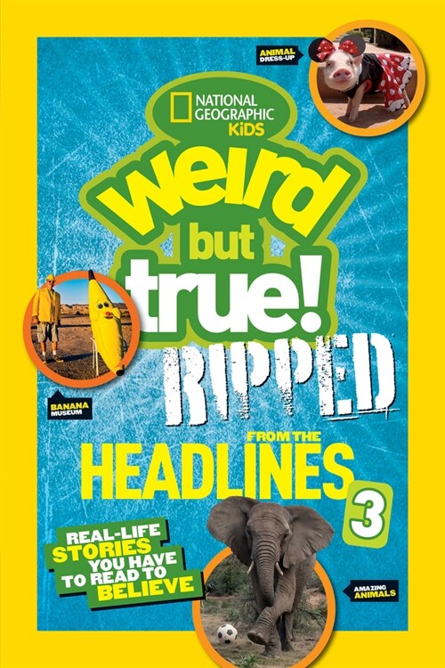 National Geographic Kids Weird But True!: Ripped from the Headlines 3: Real-Life Stories You Have to Read to Believe (Library Binding)