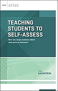 Teaching Students to Self-Assess: How Do I Help Students Reflect and Grow as Learners? (ASCD Arias) (Paperback)