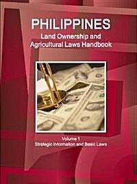 Philippines Land Ownership and Agricultural Laws Handbook Volume 1 Strategic Information and Basic Laws (Paperback)