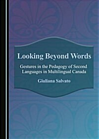 Looking Beyond Words: Gestures in the Pedagogy of Second Languages in Multilingual Canada (Hardcover)
