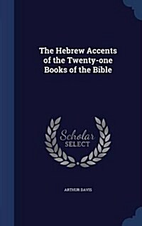 The Hebrew Accents of the Twenty-One Books of the Bible (Hardcover)