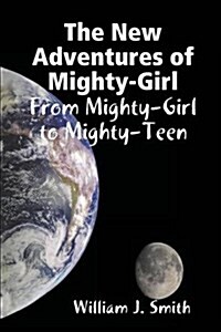 The New Adventures of Mighty-Girl: From Mighty-Girl to Mighty-Teen (Paperback)