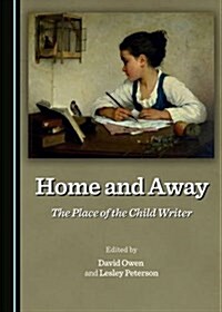 Home and Away: The Place of the Child Writer (Hardcover)