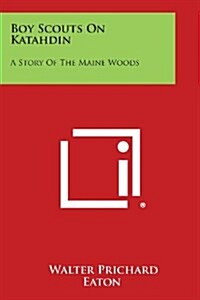 Boy Scouts on Katahdin: A Story of the Maine Woods (Paperback)