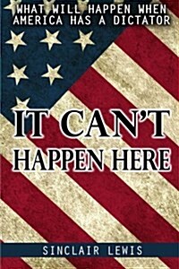 It Cant Happen Here: What Will Happen When America Has a Dictator. (Paperback)