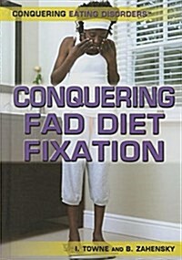 Conquering Fad Diet Fixation (Library Binding)