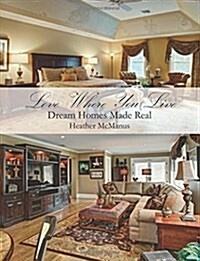 Love Where You Live: Dream Homes Made Real (Paperback)
